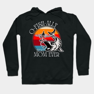 O-Fish-Ally Best Mom Ever Hoodie